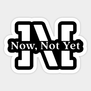 Now Not Yet Sticker